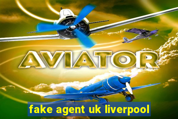 fake agent uk liverpool